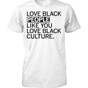 Love black people like you love black culture Shirt 79